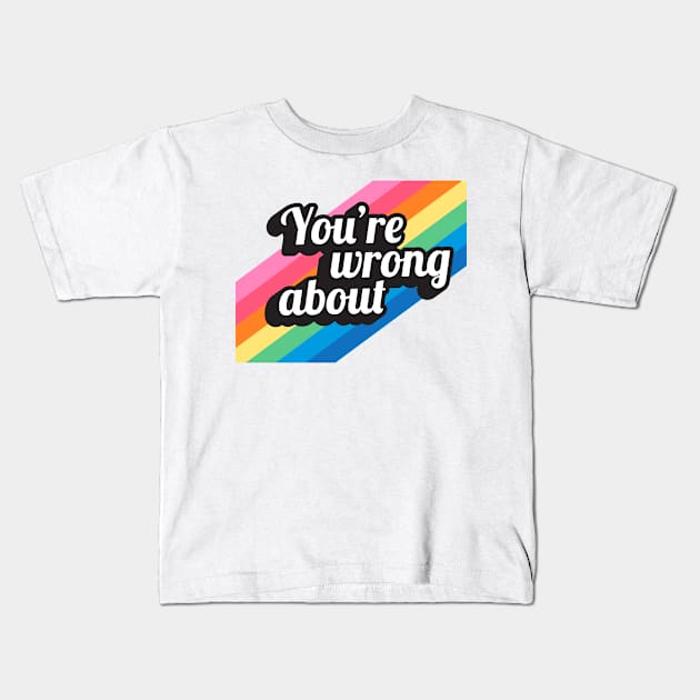 You're Wrong About (4) Kids T-Shirt by yphien